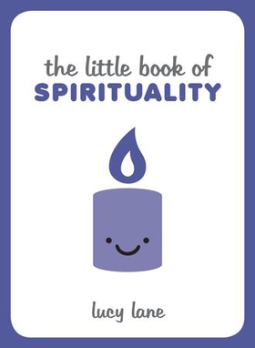 The Little Book of Spirituality - Tips, Techniques and Quotes to Help You Find Inner Peace (ebok) av Lucy Lane