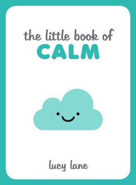 The Little Book of Calm - Tips, Techniques and Quotes to Help You Relax and Unwind (ebok) av Lucy Lane