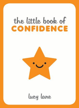 The Little Book of Confidence - Tips, Techniques and Quotes for a Self-Assured, Certain and Positive You (ebok) av Lucy Lane