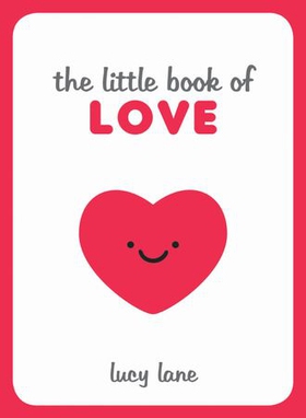 The Little Book of Love - Tips, Techniques and Quotes to Help You Spark Romance (ebok) av Lucy Lane