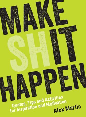 Make (Sh)it Happen - Quotes, Tips and Activities for Inspiration and Motivation (ebok) av Ukjent