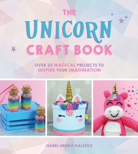 The Unicorn Craft Book - Over 25 Magical Projects to Inspire Your Imagination (ebok) av Isabel Urbina Gallego