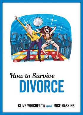 How to Survive Divorce - Tongue-in-Cheek Advice and Cheeky Illustrations about Separating from Your Partner (ebok) av Clive Whichelow