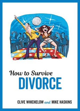 How to Survive Divorce - Tongue-in-Cheek Advice and Cheeky Illustrations about Separating from Your Partner (ebok) av Clive Whichelow