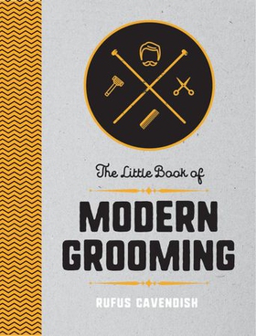 The Little Book of Modern Grooming - How to Look Sharp and Feel Good (ebok) av Rufus Cavendish