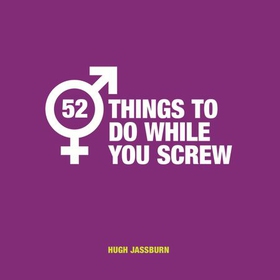 52 Things to Do While You Screw - Naughty Activities to Make Sex Even More Fun (ebok) av Ukjent