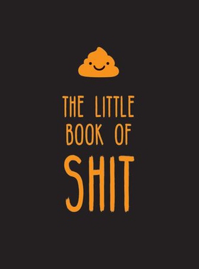 The Little Book of Shit - A Celebration of Everybody's Favourite Expletive (ebok) av Summersdale Publishers