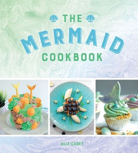 The Mermaid Cookbook - Mermazing Recipes for Lovers of the Mythical Creature (ebok) av Alix Carey