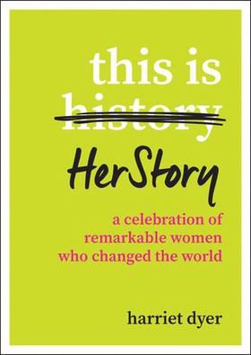 This Is HerStory - A Celebration of Remarkable Women Who Changed the World (ebok) av Harriet Dyer