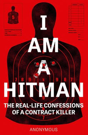 I Am a Hitman - The Real-Life Confessions of a Contract Killer (ebok) av Anonymous