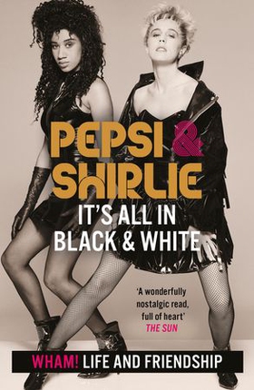 Pepsi & Shirlie - It's All in Black and White - Wham! Life and Friendship (ebok) av Pepsi Demacque-Crockett
