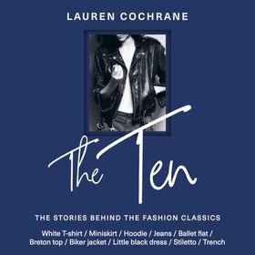 The Ten - The stories behind the fashion classics (lydbok) av Lauren Cochrane