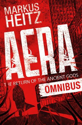 Aera: The Return of the Ancient Gods Omnibus - A wonderfully twisty thriller by the internationally bestselling author of The Dwarves (ebok) av Markus Heitz