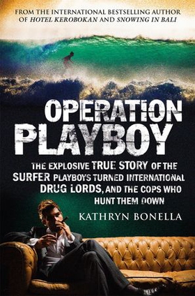 Operation Playboy - Playboy Surfers Turned International Drug Lords - The Explosive True Story (ebok) av Kathryn Bonella