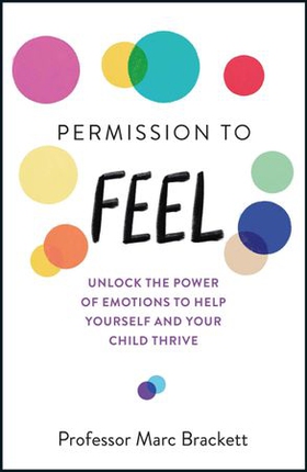 Permission to Feel - Unlock the power of emotions to help yourself and your children thrive (ebok) av Marc Brackett