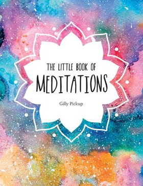 The Little Book of Meditations - A Beginner's Guide to Finding Inner Peace (ebok) av Gilly Pickup