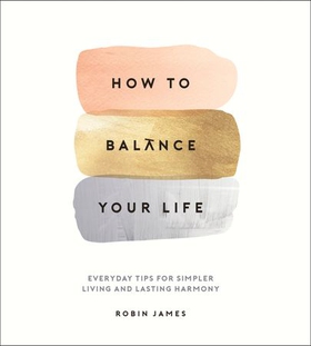 How to Balance Your Life - Everyday Tips for Simpler Living and Lasting Harmony (ebok) av Ukjent