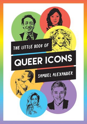 The Little Book of Queer Icons - The Inspiring True Stories Behind Groundbreaking LGBTQ+ Icons (ebok) av Samuel Alexander