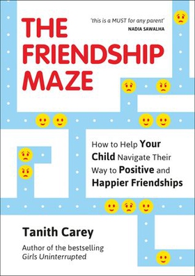 The Friendship Maze - How to Help Your Child Navigate Their Way to Positive and Happier Friendships (ebok) av Tanith Carey