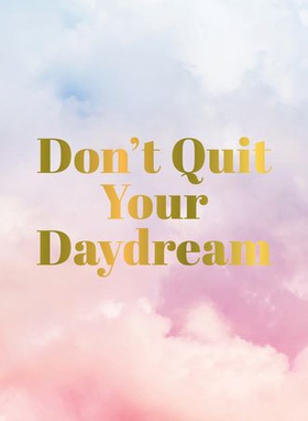 Don't Quit Your Daydream - Inspiration for Daydream Believers (ebok) av Summersdale Publishers