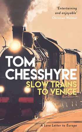 Slow Trains to Venice - A 4,000-Mile Adventure Across Europe (ebok) av Tom Chesshyre