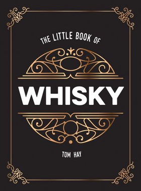 The Little Book of Whisky - The Perfect Gift for Lovers of the Water of Life (ebok) av Tom Hay