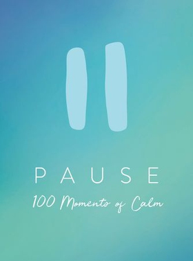 Pause - 100 Moments of Calm (ebok) av Summersdale Publishers