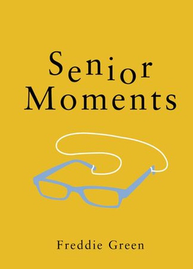 Senior Moments - The Perfect Gift for Those Who Are Getting On a Bit (ebok) av Freddie Green