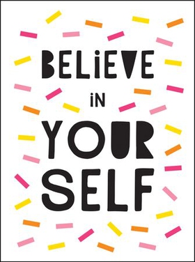 Believe in Yourself - Uplifting Quotes to Help You Shine (ebok) av Summersdale Publishers