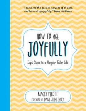 How to Age Joyfully - Eight Steps to a Happier, Fuller Life (ebok) av Judi Dench