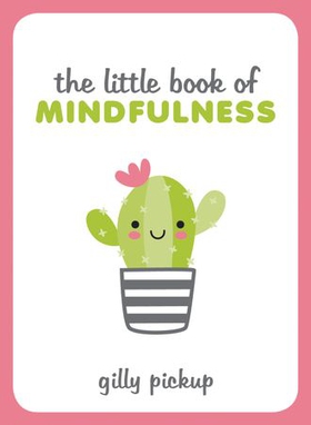 The Little Book of Mindfulness - Tips, Techniques and Quotes for a More Centred, Balanced You (ebok) av Gilly Pickup