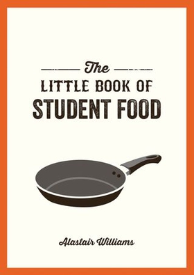 The Little Book of Student Food - Easy Recipes for Tasty, Healthy Eating on a Budget (ebok) av Alastair Williams