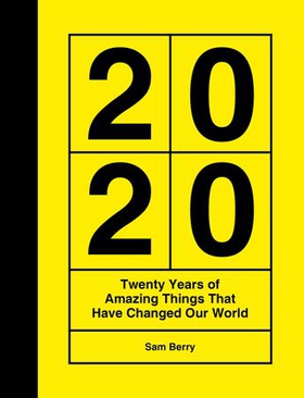 2020 - Twenty Years of Amazing Things That Have Changed Our World (ebok) av Sam Berry