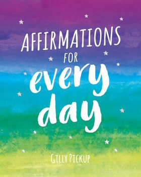 Affirmations for Every Day - Mantras for Calm, Inspiration and Empowerment (ebok) av Gilly Pickup