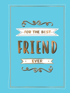 For the Best Friend Ever - The Perfect Gift to Give to Your BFF (ebok) av Summersdale Publishers