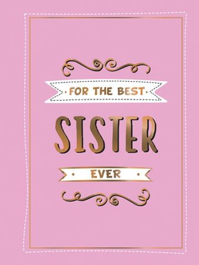 For the Best Sister Ever - The Perfect Gift to Give to Your Favourite Sibling (ebok) av Summersdale Publishers