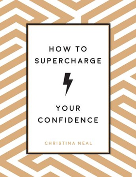 How to Supercharge Your Confidence - Ways to Make Your Self-Belief Soar (ebok) av Christina Neal