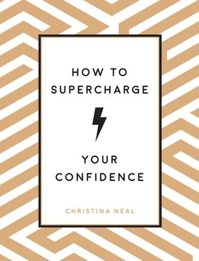 How to Supercharge Your Confidence - Ways to Make Your Self-Belief Soar (ebok) av Christina Neal