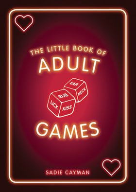 The Little Book of Adult Games - Naughty Games for Grown-Ups (ebok) av Sadie Cayman