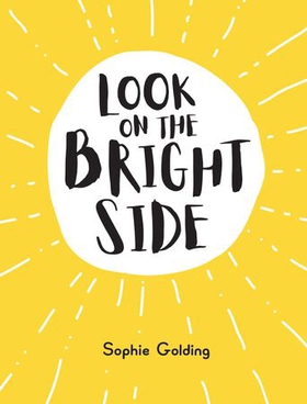 Look on the Bright Side (ebok) av Sophie Golding
