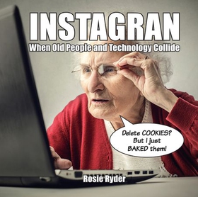 Instagran - When Old People and Technology Collide (ebok) av Rosie Ryder