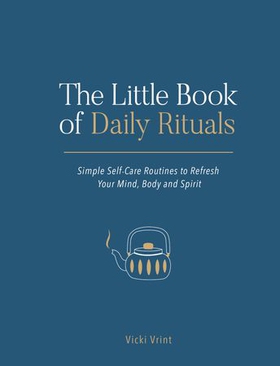 The Little Book of Daily Rituals - Simple Self-Care Routines to Refresh Your Mind, Body and Spirit (ebok) av Vicki Vrint