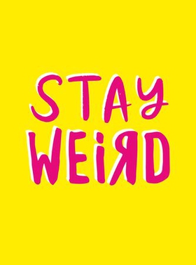 Stay Weird - Upbeat Quotes and Awesome Statements for People Who Are One of a Kind (ebok) av Summersdale Publishers