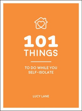 101 Things to Do While You Self-Isolate - Tips to Help You Stay Happy and Healthy (ebok) av Lucy Lane
