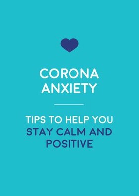 Corona-Anxiety - Tips to Help You Stay Calm and Positive (ebok) av Summersdale Publishers