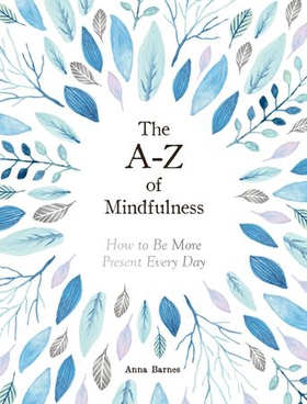 The A-Z of Mindfulness - How to Be More Present Every Day (ebok) av Anna Barnes