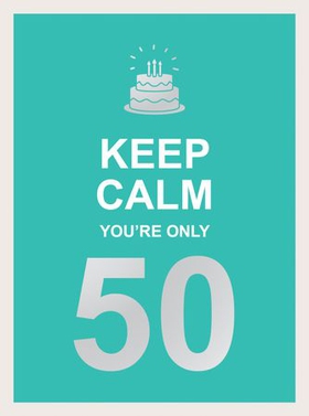 Keep Calm You're Only 50 - Wise Words for a Big Birthday (ebok) av Summersdale Publishers