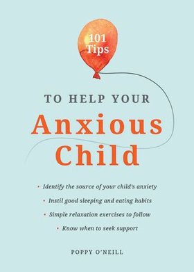 101 Tips to Help Your Anxious Child - Ways to Help Your Child Overcome Their Fears and Worries (ebok) av Poppy O'Neill