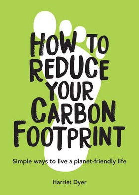 How to Reduce Your Carbon Footprint - Simple Ways to Live a Planet-Friendly Life (ebok) av Harriet Dyer