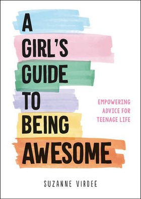 A Girl's Guide to Being Awesome - Empowering Advice for Teenage Life (ebok) av Suzanne Virdee